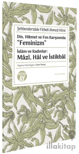 Din, Hikmet ve Fen Karşısında “Feminizm” İslâm ve Kadınlar: Mâzî, Hâl 