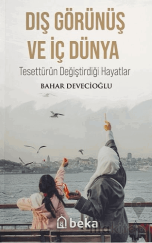 Dış Görünüş ve İç Dünya - Tesettürün Değiştirdiği Hayatlar