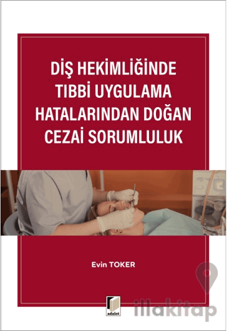 Diş Hekimliğinde Tıbbi Uygulama Hatalarından Doğan Cezai Sorumluluk