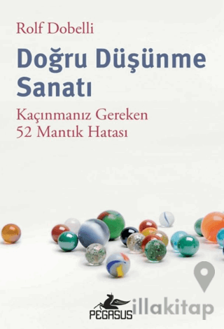 Doğru Düşünme Sanatı: Kaçınmanız Gereken 52 Mantık Hatası