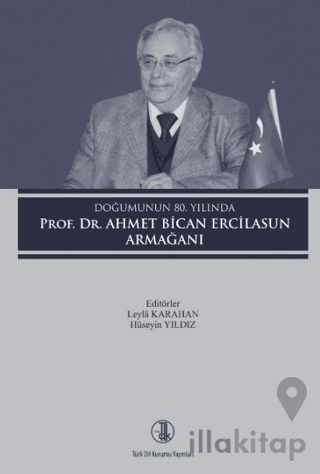 Doğumunun 80. Yılında Prof. Dr. Ahmet Bican Ercilasun