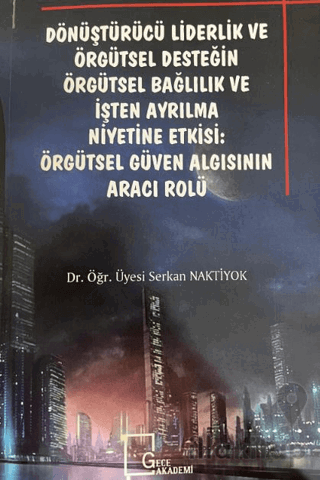 Dönüştürücü Liderlik ve Örgütsel Desteğin Örgütsel Bağlılık ve İşten A