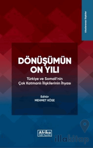 Dönüşümün On Yılı: Türkiye ve Somali'nin Çok Katmanlı İlişkilerinin İh