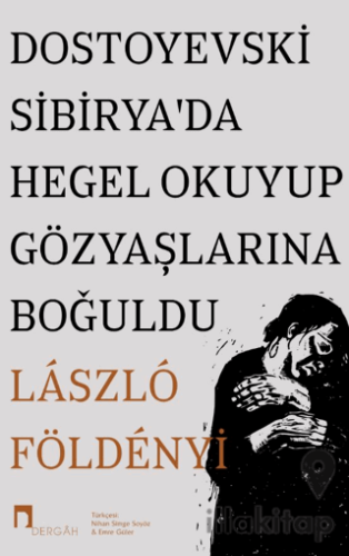 Dostoyevski Sibirya’da Hegel Okuyup Gözyaşlarına Boğuldu