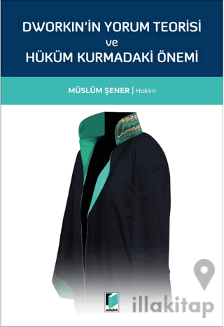 Dworkin'in Yorum Teorisi ve Hüküm Kurmadaki Önemi