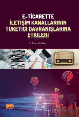 E-Ticarette İletişim Kanallarının Tüketici Davranışlarına Etkileri