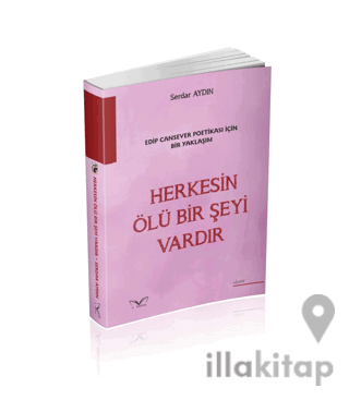 Edip Cansever Poetikası İçin Bir Yaklaşım Herkesin Ölü Bir Şeyi Vardır