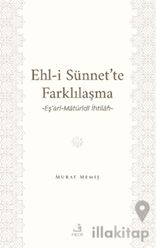 Ehl-İ Sünnet’te Farklılaşma -Eş’ari-Matüridi İhtilafı-