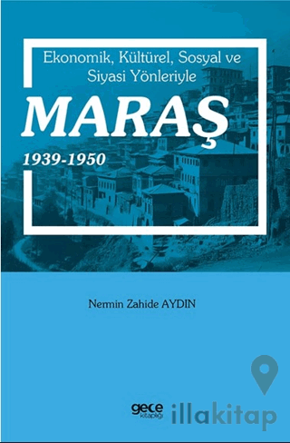 Ekonomik, Kültürel, Sosyal ve Siyasi Yönleriyle Maraş 1939-1950