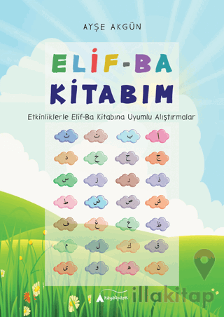 Elif-Ba Kitabım - Etkinliklerle Elif-Ba Kitabına Uyumlu Alıştırmalar