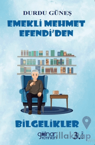 Emekli Mehmet Efendi’den Bilgelikler