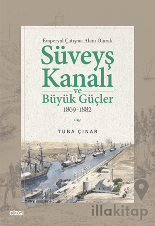 Emperyal Çatışma Alanı Olarak Süveyş Kanalı ve Büyük Güçler 1869-1882