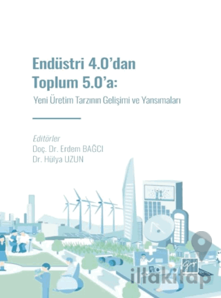 Endüstri 4.0' dan Toplum 5.0' a: Yeni Üretim Tarzının Gelişimi ve Yans