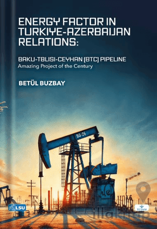 Energy Factor in Türki̇ye-Azerbaijan Relations: Baku-Tbilisi-Ceyhan (B