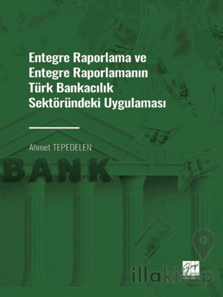 Entegre Raporlama ve Entegre Raporlamanın Türk Bankacılık Sektöründeki