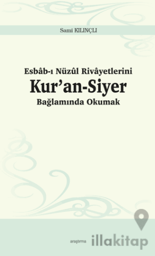 Esbab-ı Nüzul Rivayetlerini Kur’an-Siyer Bağlamında Okumak