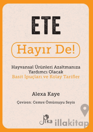 Ete Hayır De! - Hayvansal Ürünleri Azaltmanıza Yardımcı Olacak Basit İ