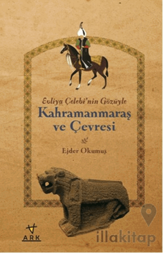 Evliya Çelebi'nin Gözüyle Kahramanmaraş ve Çevresi