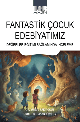 Fantastik Çocuk Edebiyatımız/ Değerler Eğitimi Bağlamında İnceleme