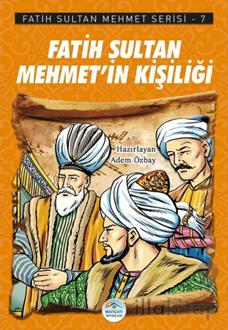 Fatih Sultan Mehmet’in Kişiliği - Fatih Sultan Mehmet Serisi 7