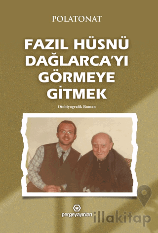 Fazıl Hüsnü Dağlarca’yı Görmeye Gitmek