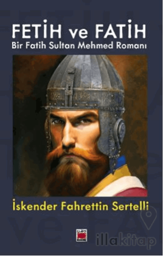 Fetih ve Fatih Bir Fatih Sultan Mehmed Romanı