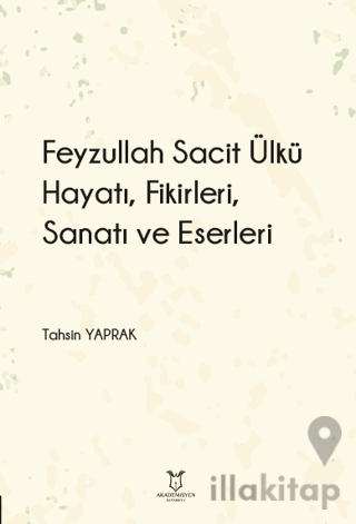 Feyzullah Sacit Ülkü - Hayatı, Fikirleri, Sanatı ve Eserleri