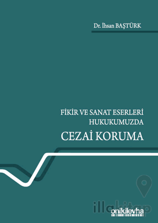 Fikir ve Sanat Eserleri Hukukumuzda Cezai Koruma