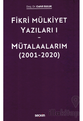 Fikri Mülkiyet Yazıları I - Mütalaalarım (2001–2020)