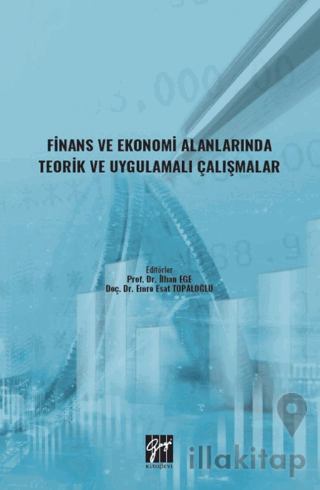 Finans ve Ekonomi Alanlarında Teorik ve Uygulamalı Çalışmalar