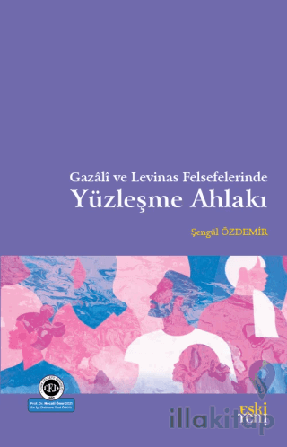 Gazali ve Levinas Felsefelerinde Yüzleşme Ahlakı