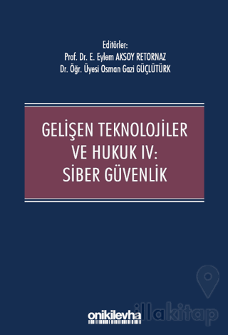 Gelişen Teknolojiler ve Hukuk IV : Siber Güvenlik