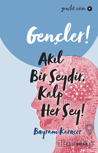 Gençler! Akıl Bir Şeydir, Kalp Her Şey!