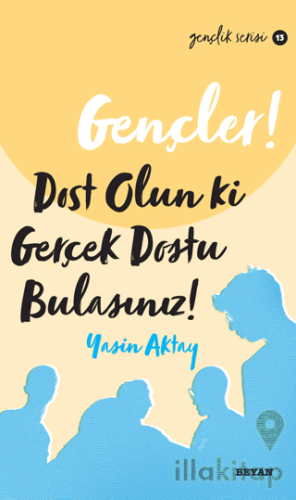 Gençler, Dost Olun Ki, Gerçek Dostu Bulasınız!