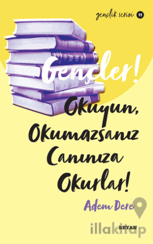 Gençler! Okuyun, Okumazsanız Canınıza Okurlar!