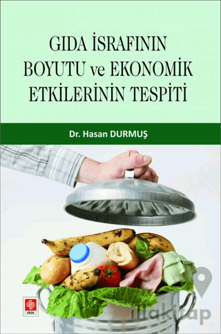 Gıda İsrafının Boyutu ve Ekonomik Etkilerinin Tespiti