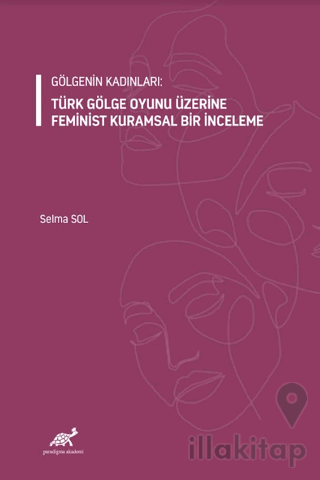 Gölgenin Kadınları: Türk Gölge Oyunu Üzerine Feminist Kuramsal Bir İnc