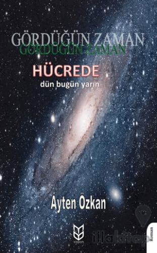 Gördüğün Zaman Hücrede Dün - Bugün - Yarın