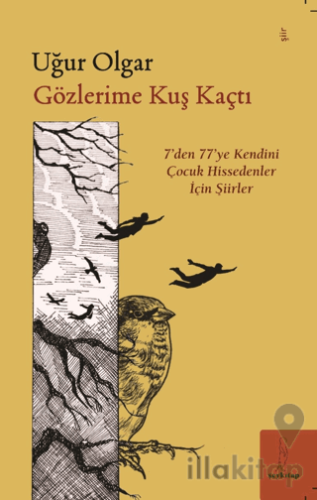 Gözlerime Kuş Kaçtı “'7'den 77'ye Şiirler”