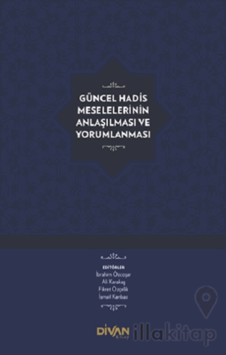 Güncel Hadis Meselelerinin Anlaşılması ve Yorumlanması