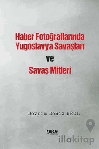 Haber Fotoğraflarında Yugoslavya Savaşları ve Savaş Mitleri