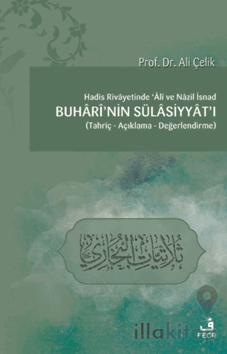 Hadis Rivayetinde Ali ve Nazil İsnad Buhari'nin Sülasiyyat'ı