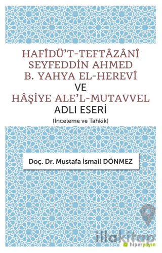 Hafîdü't-Teftazani Seyfeddin Ahmed B. Yahya El-Herevi ve Haşiye Ale'l-