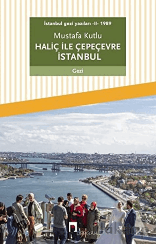 Haliç ile Çepeçevre İstanbul / İstanbul Gezi Yazıları 2