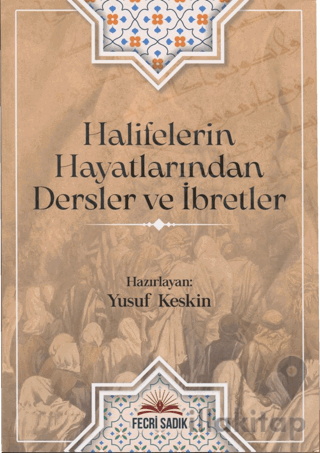 Halifelerin Hayatlarından Dersler ve İbretler