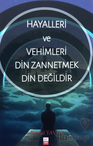 Hayalleri ve Vehimleri Din Zannetmek Din Değildir