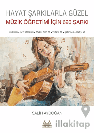 Hayat Şarkılarla Güzel: Müzik Öğretimi İçin 626 Şarkı