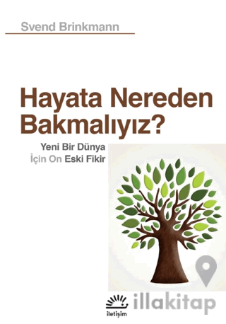 Hayata Nereden Bakmalıyız? - Yeni Bir Dünya İçin On Eski Fikir