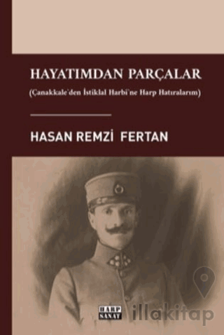 Hayatımdan Parçalar - Çanakkale'den İstiklal Harbi'ne Harp Hatıralarım