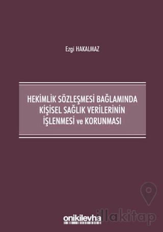 Hekimlik Sözleşmesi Bağlamında Kişisel Sağlık Verilerinin İşlenmesi ve